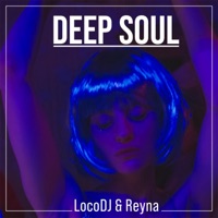 Deep Soul (feat. Reyna) - Single - LocoDJ