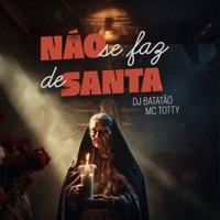 Não Se Faz de Santa - Single - dj batatão & MC Totty