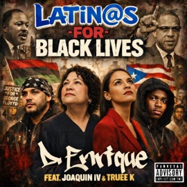 Latin@s for Black Lives (feat. Joaquin IV & Truee K) D. Enrique