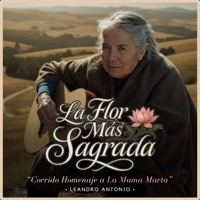 La flor más sagrada (Corrido Homenaje a La Mamá Marta) - Single - Leandro Antonio