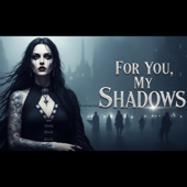 For You, My Shadows