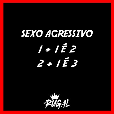 Sexo agressivo - 1 + 1 é 2, 2 + 1 é 3 - Single