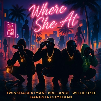 Where she at (feat. Twinkdabeatman, Brillance, Willie Ozee & Gangsta Comedian) - Single