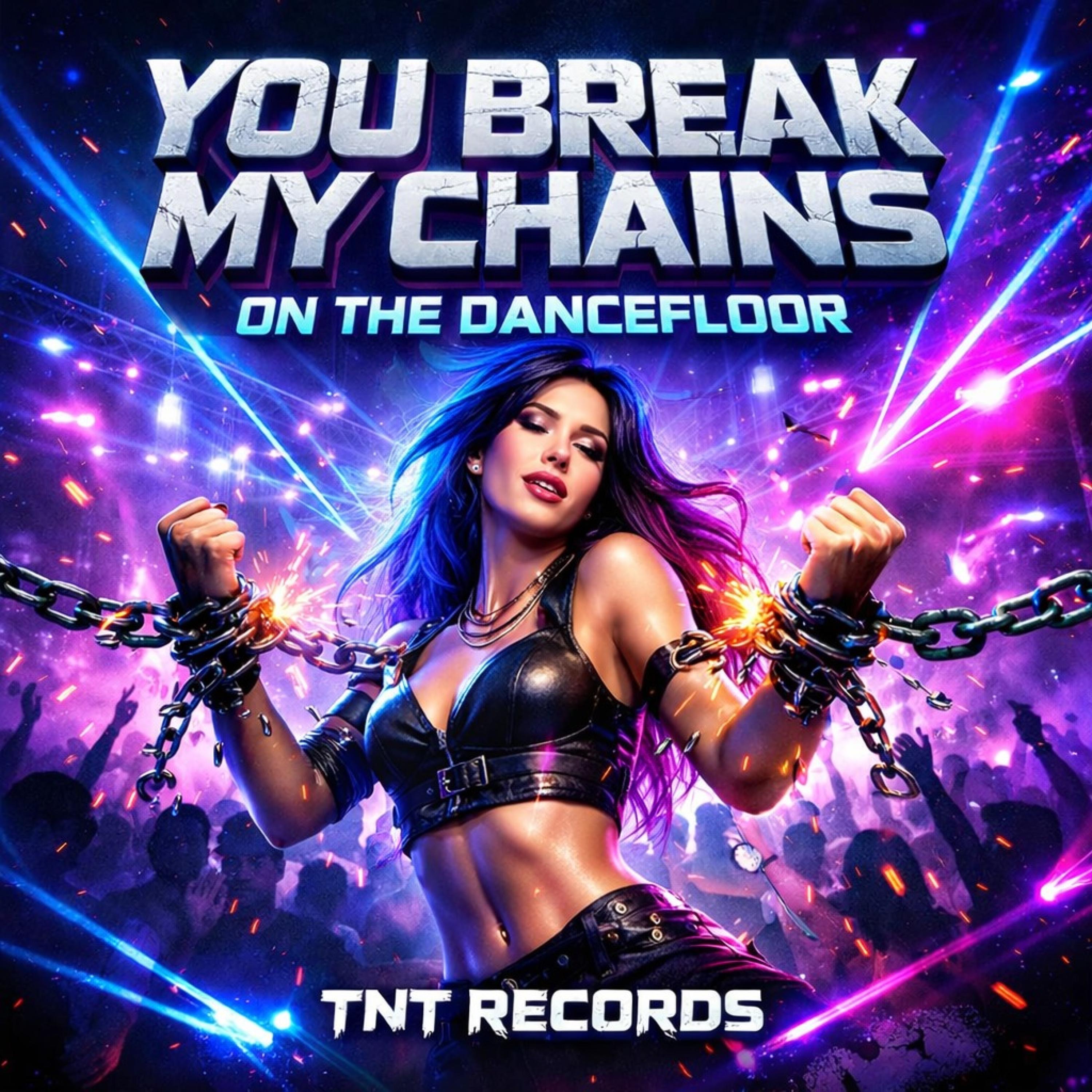 You Break My Chains On The Dancefloor - Single