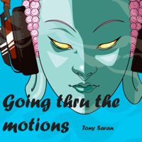 Going Thru The Motions - Tony Saran