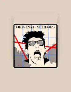 Écoutez Original Mirrors, regardez des vidéoclips, lisez la biographie, consultez les dates de tournée et plus encore !