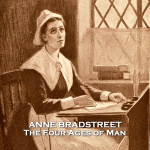 The Four Ages of Man: The classic poem from the first Puritan figure in American literature
