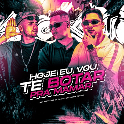 Hoje Eu Vou Te Botar pra Mamar - Single