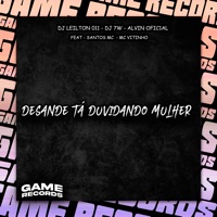 Desande Tá Duvidando Mulher (feat. Santos MC & Mc Vitinho) - Single - DJ LEILTON 011, DJ 7W & Alvin Ofic1al
