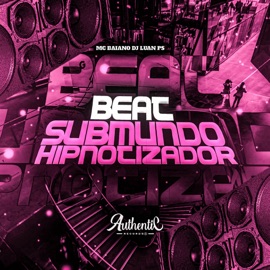 Beat Submundo Hipnotizador Mc Baiano, Authentic Records & DJ Luan Ps
