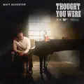 THOUGHT YOU WERE