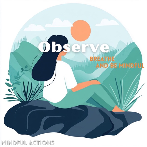 Observe, Breathe, and Be Mindful