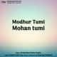 Modhur Tumi Mohan tumi