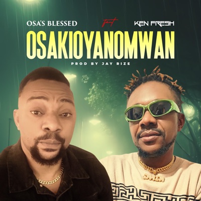 Osakioyanomwan (feat. Ken Fresh) - Single