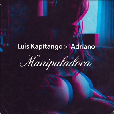 Manipuladora (feat. Luís Kapitango & Adriano X) - Single