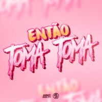 Então Toma Toma - Single - DJ Kauan NK, MC NEGO PUMMA & Mc DDSV