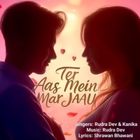 Teri Aas Mein Mar Jaau - Single - Kanika & Rudra Dev