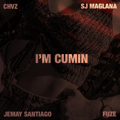 I'M CUMIN (feat. Sj Maglana, CHVZ & Fuze) - Single