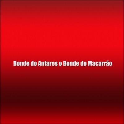 Bonde do Antares o Bonde do Macarrão - Single