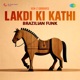 Lakdi Ki Kathi Brazilian Funk Single