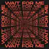 Wait For Me