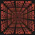 Wait For Me