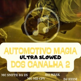 Automotivo Magia dos Canalhas 2 (ULTRA SLOWED) [feat. DJ HZIM] Batida by music, 011 mask, MC MD CPV & MC SMITH DA ZS