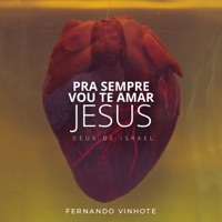 Pra Sempre Vou Te Amar Jesus (Deus de Israel) - Single - Fernando Vinhote