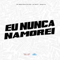 Eu Nunca Namorei - Single - MC Renatinho Falcão, DA MATA & Iraqui Zl