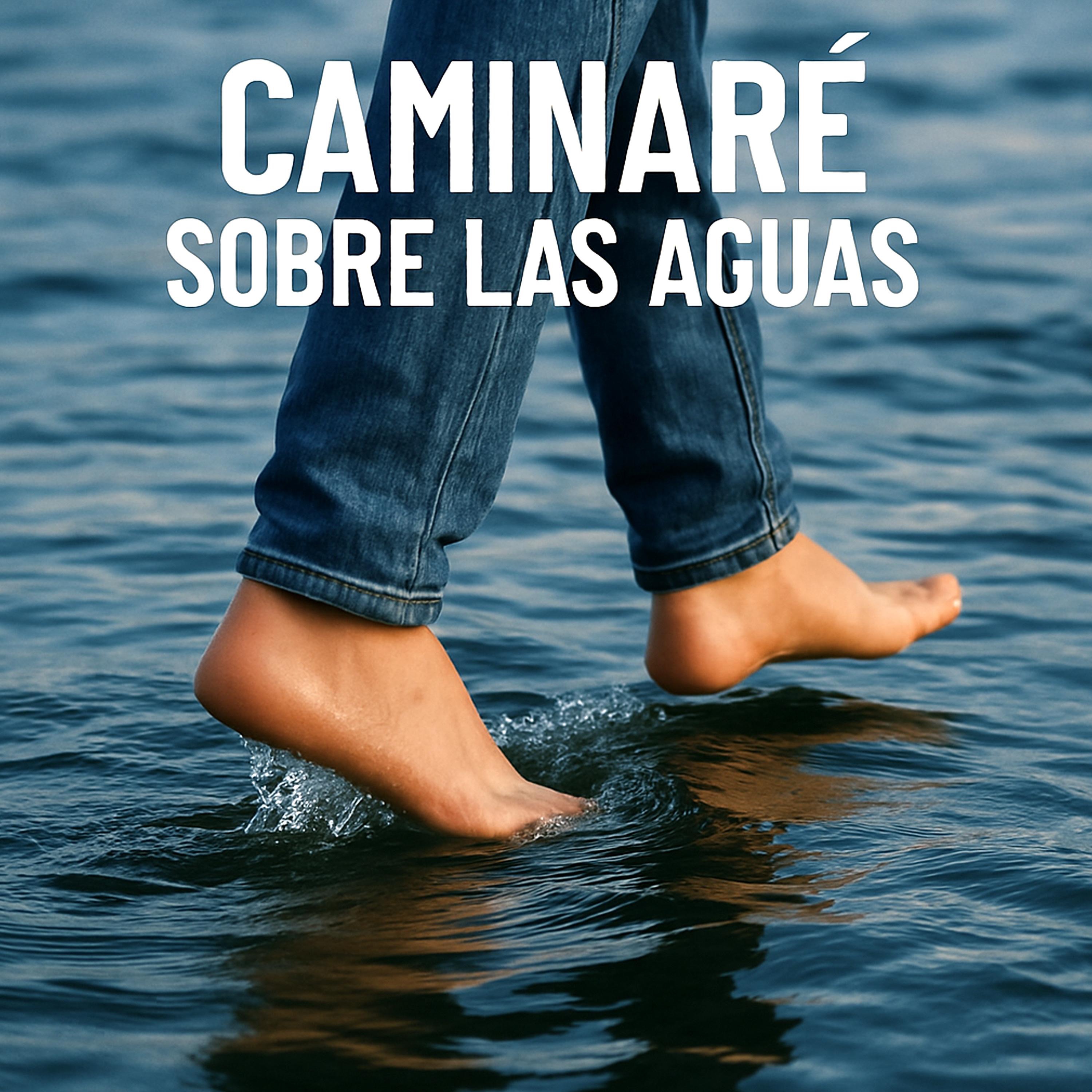 Caminaré sobre las aguas