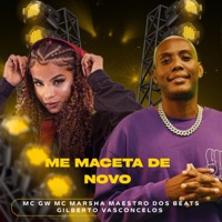 Me Maceta de Novo - Single - MC Marsha, Gilberto Vasconcelos, Maestro dos Beats & MC GW