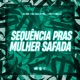 Sequência Pras Mulher Safada Single