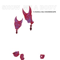 SHOW ME. A BODY. - Single - Kahlil Blu