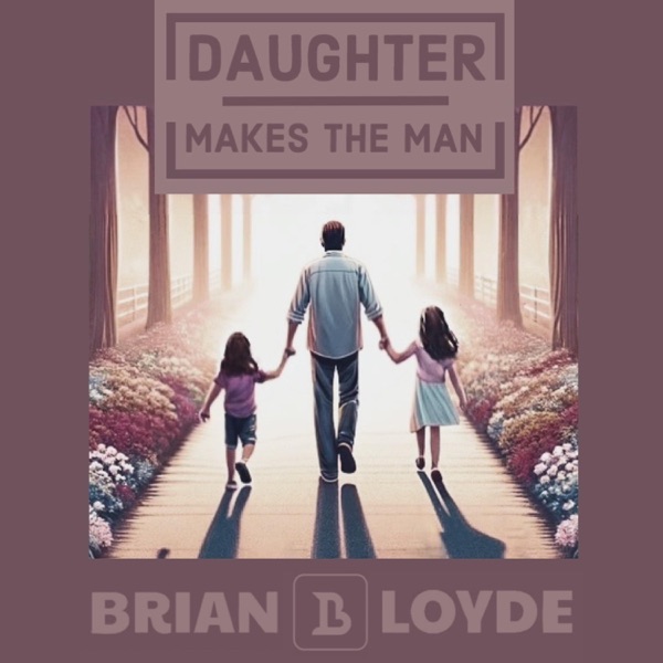 iTunes Artwork for 'Daughter Makes the Man - Single (by Brian Loyde)'