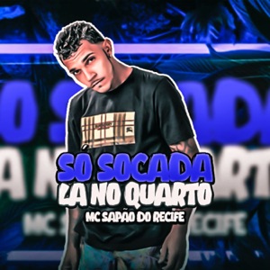 Só Socada La no Quarto