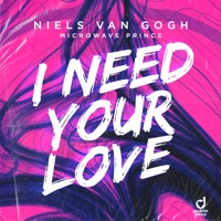 I Need Your Love - Single - Niels van Gogh & Microwave Prince