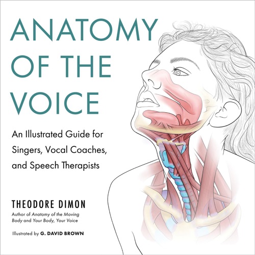 Anatomy of the Voice: An Illustrated Guide for Singers, Vocal Coaches, and Speech Therapists (Unabridged) cover