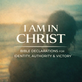 I Am in Christ: 140 Powerful Bible Declarations for Identity, Authority & Victory - EP