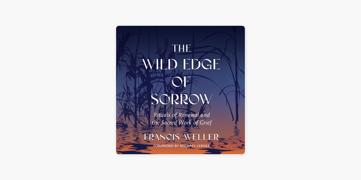 The Wild Edge of Sorrow: Rituals of Renewal and the Sacred Work of