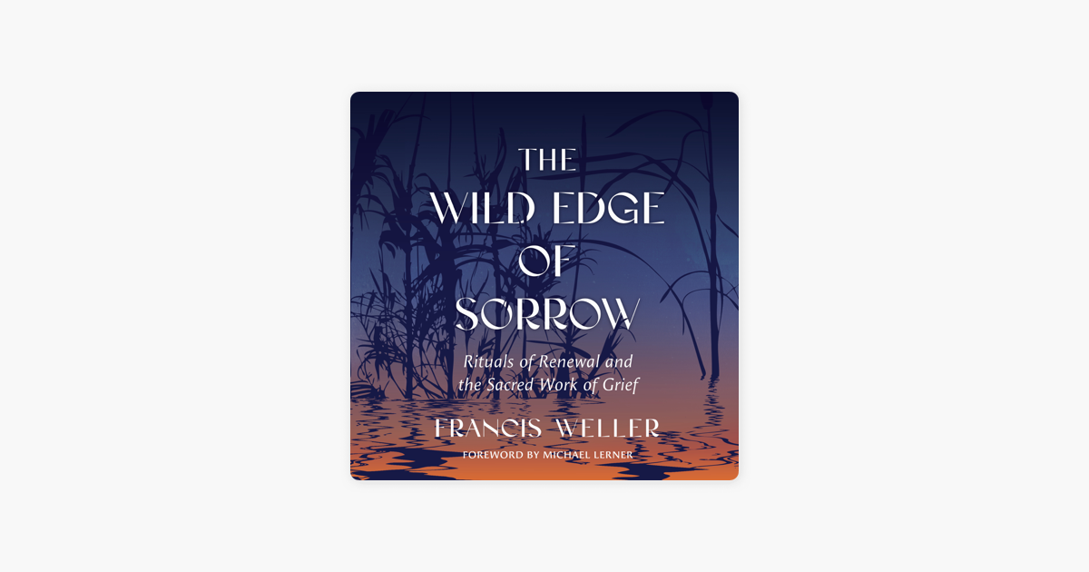 The Wild Edge of Sorrow: Rituals of Renewal and the Sacred Work of