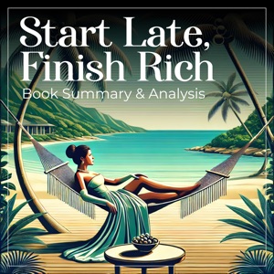 Start Late, Finish Rich: Book Summary and Analysis