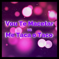 Vou Te Macetar Vs Me Taca o Taco - Single - Taylor do F
