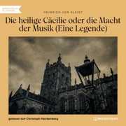Die heilige Cäcilie oder die Macht der Musik (Eine Legende) - Heinrich von Kleist