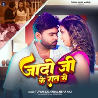 Jado Ji Ke Rat Me - Single - Tufani Lal Yadav & Neha Raj