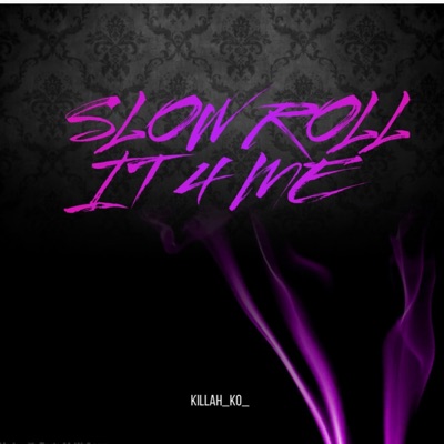 Slow Roll It 4 Me - Single