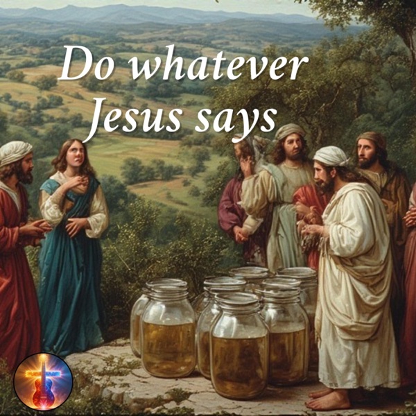 Do whatever Jesus says