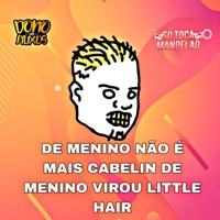 De Menino Não É Mais Cabelin de Menino Virou Little Hair - Single - Mc CJ Forte Abraço & CJ FORTE ABRAÇO