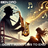 Don't Want This to End - Single - Ben Dro