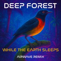 While the Earth Sleeps (feat. Airwave) [Airwave Remix] - Single - Deep Forest