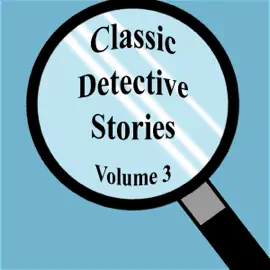 Classic Detective Stories: Volume 3 (Unabridged)